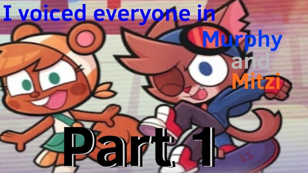 I voiced everyone in murphy and mitzi part 1