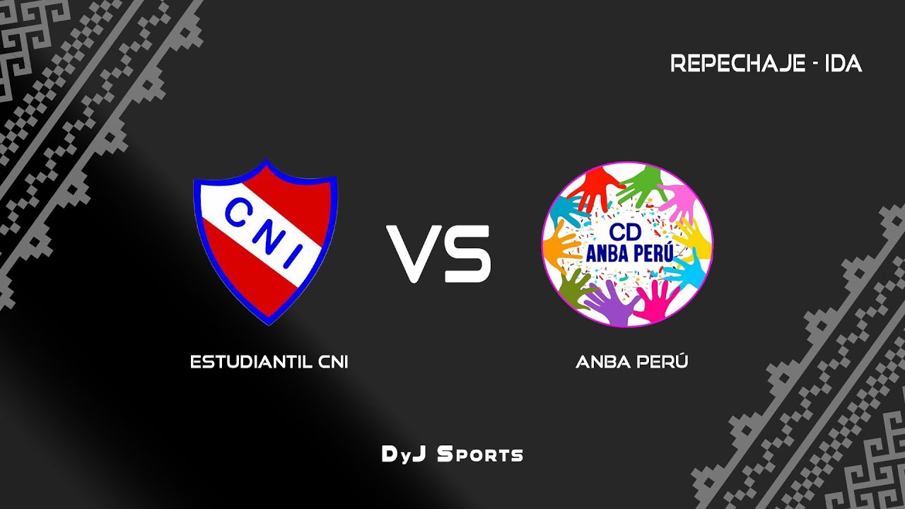 🔴 ESTUDIANTIL CNI 🆚 ANBA PER&Uacute; - PLAY OFF - IDA  EN VIVO POR DYJ SPORTS