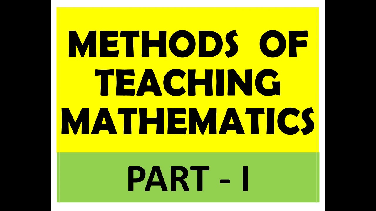 METHODS OF TEACHING MATHEMATICS part 1