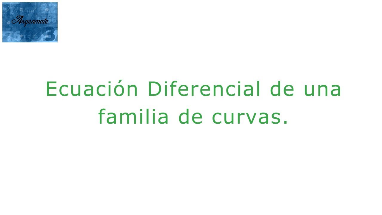 Ecuación diferencial de una familia de curvas
