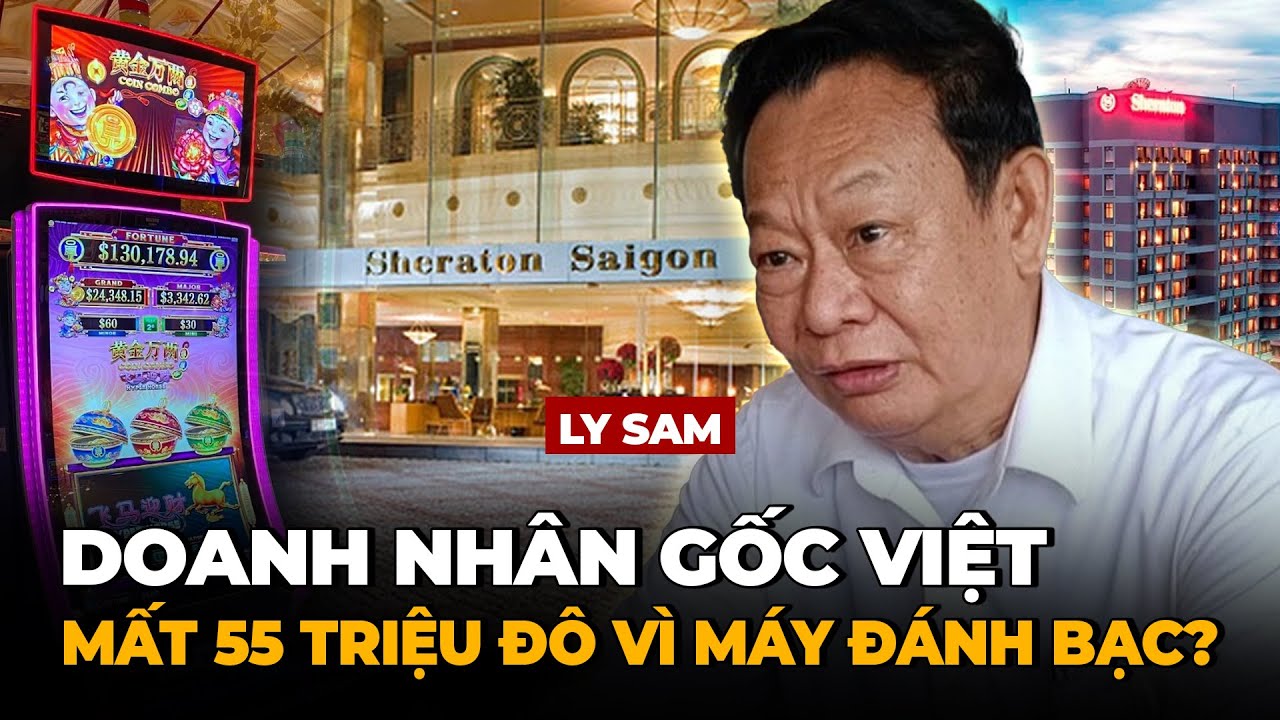 Có 1-0-2! - Doanh Nhân Gốc Việt Ly Sam Thắng Bạc 55 Triệu USD Nhưng Casino Không Trả Thưởng