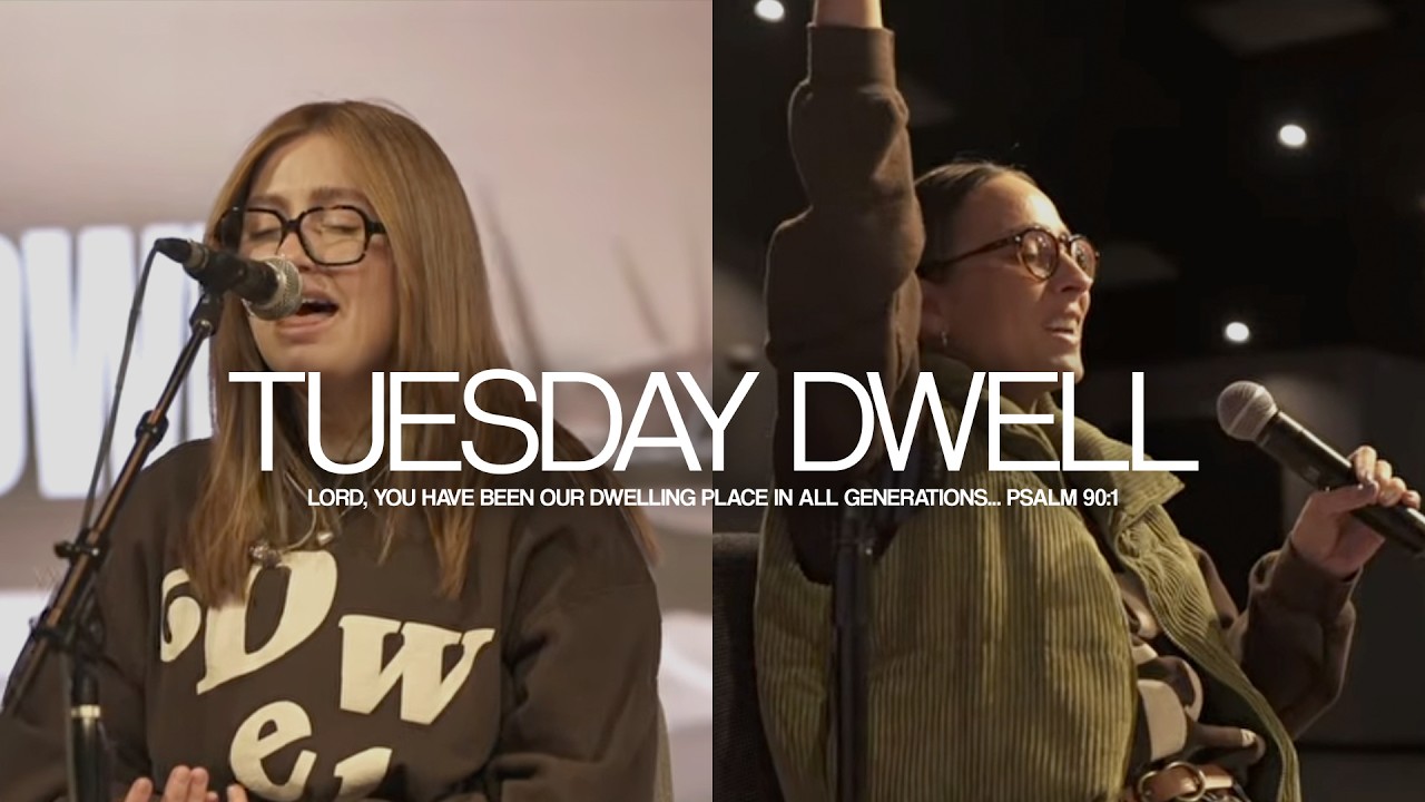 Tuesday Dwell Worship & Prayer