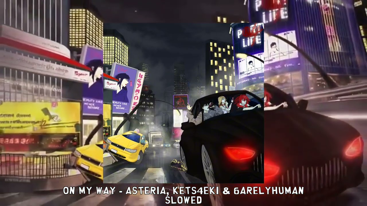 ON MY WAY - asteria, kets4eki & 6arelyhuman [slowed]