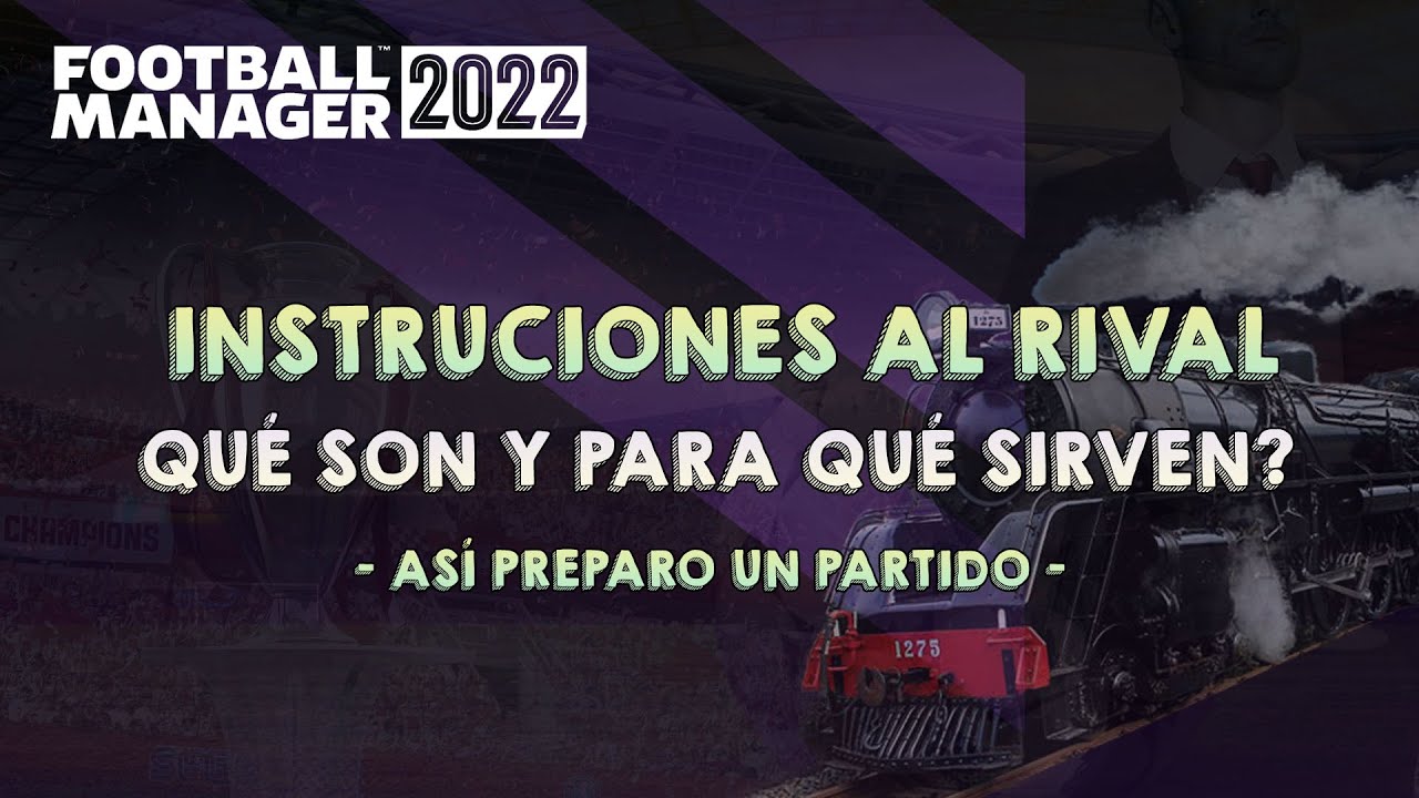 INSTRUCCIONES AL RIVAL: ¿QUÉ SON Y PARA QUÉ SIRVEN? ♦ FOOTBALL MANAGER 2022 ♦ GUÍAS Y CONSEJOS (P.1)