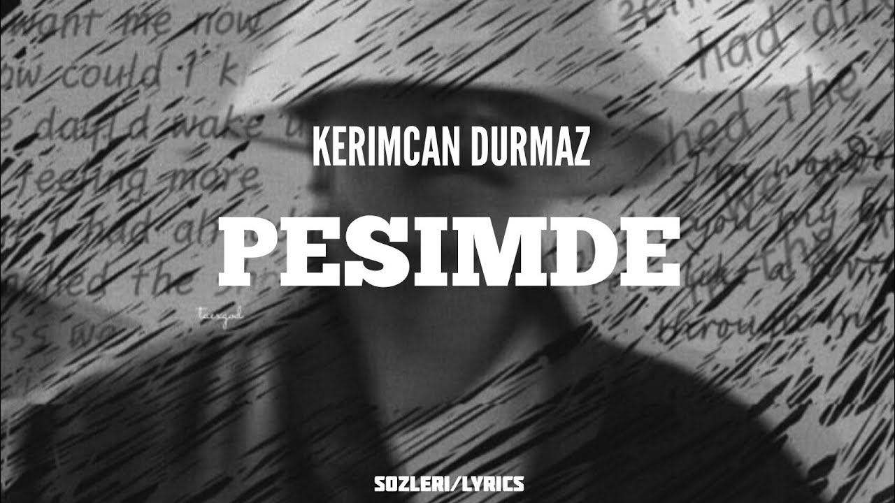 Kerimcan Durmaz - Pesimde (sozleri/lyrics)
