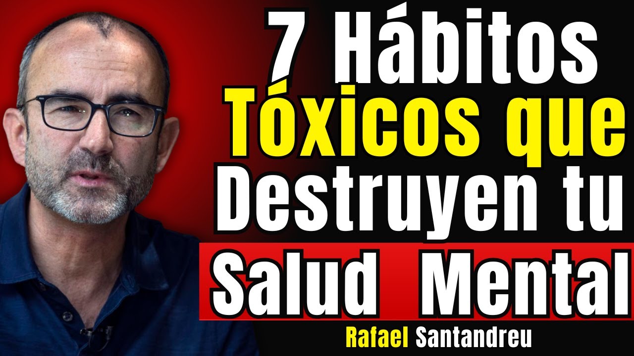 7 Hábitos que Destruyen Tu Salud Mental (y No lo Sabes) | RAFAEL SANTANDREU