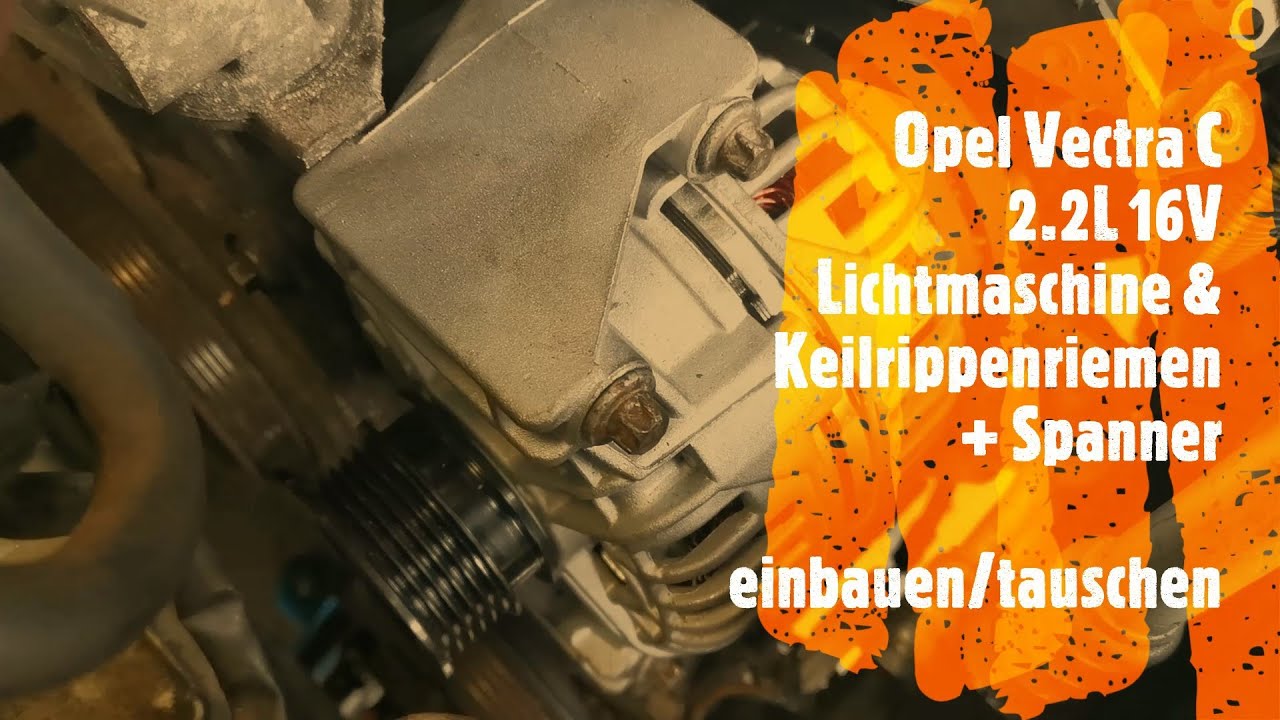 BesserIstDas - Opel Vectra C 2.2L 16V - Lichtmaschine & Keilrippenriemen + Spanner einbauen/tauschen