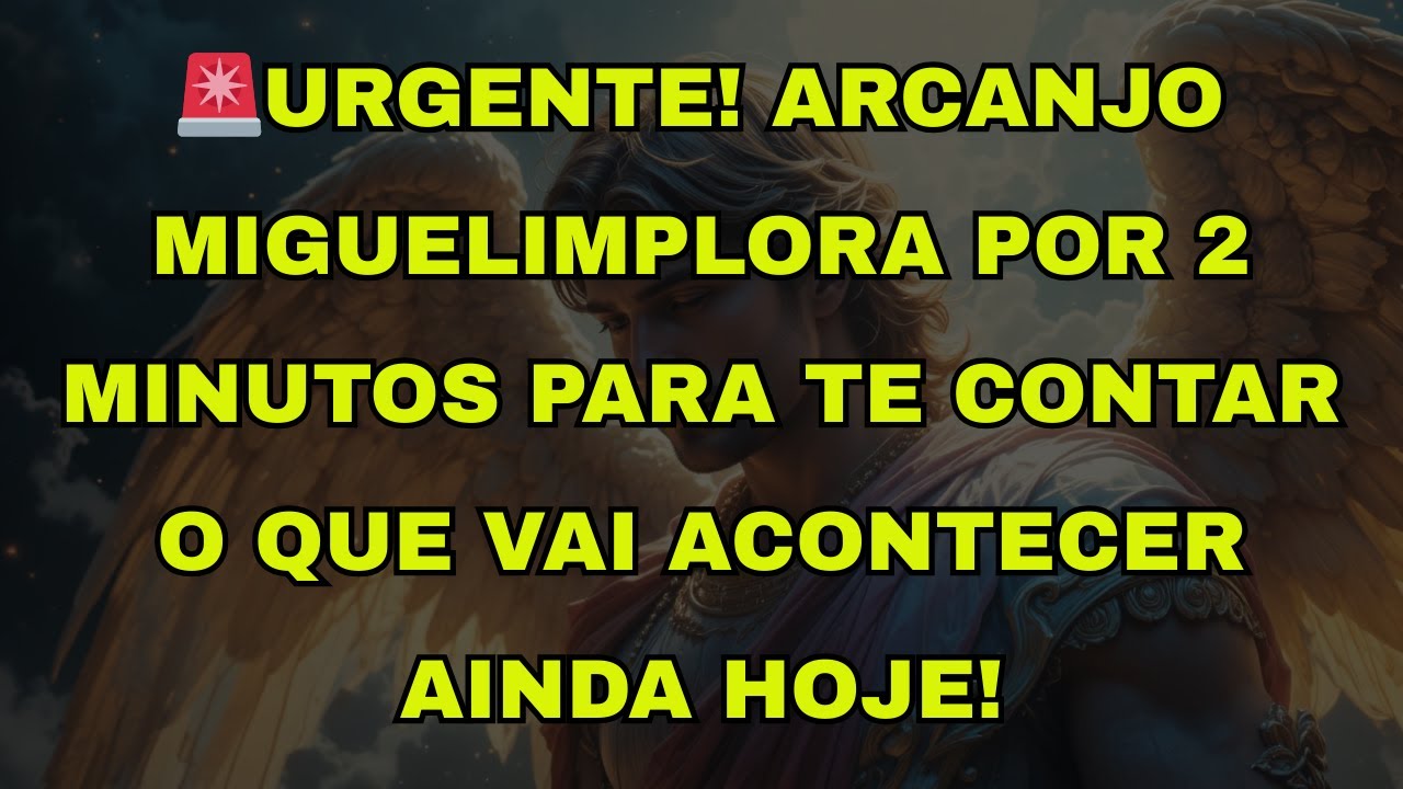 🚨URGENTE! ARCANJO MIGUELIMPLORA POR 2 MINUTOS PARA TE CONTAR O QUE VAI ACONTECER AINDA HOJE!
