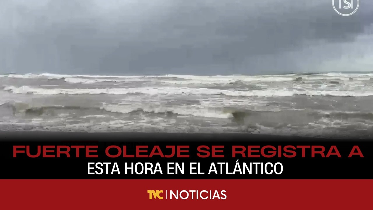 Fuerte oleaje se registra a esta hora en el Atlántico