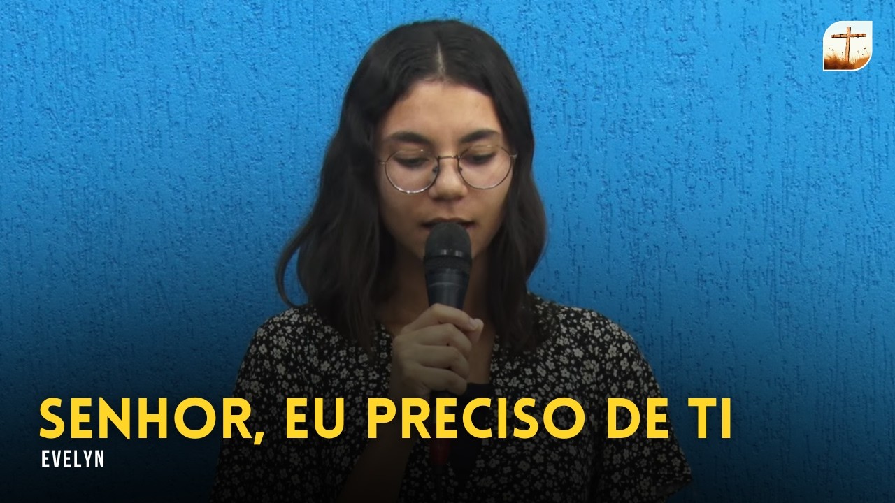 Senhor, Eu Preciso de Ti | Evelyn | Tabernáculo da Fé Campinas/SP