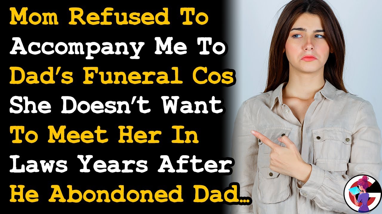 Mom Won't Accompany Me To Dad's Funeral Cos She Doesn't To Meet Her In-laws After What She Did~ AITA