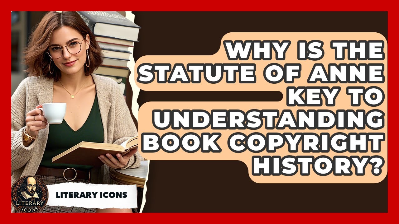 Why Is The Statute Of Anne Key To Understanding Book Copyright History? - Literary Icons