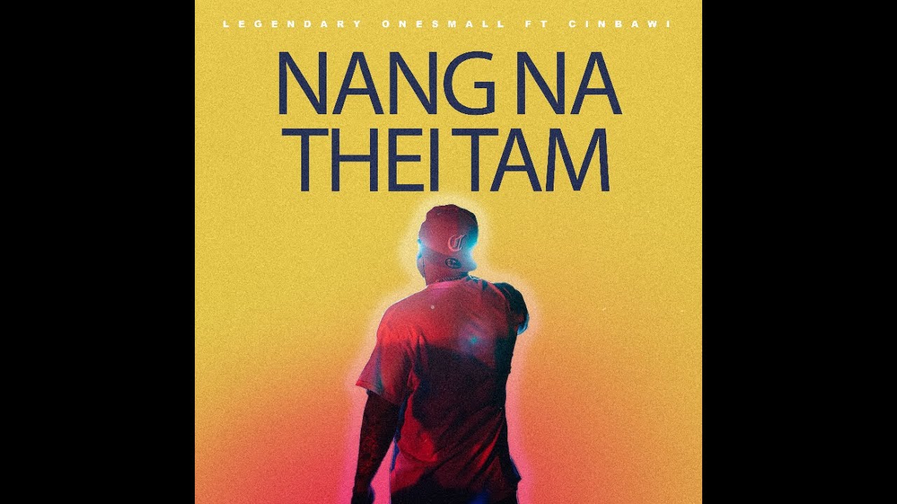 Legendary Onesmall - Nang Na thei Tam  Ft @cinbawi  (Official Lyrics Video)