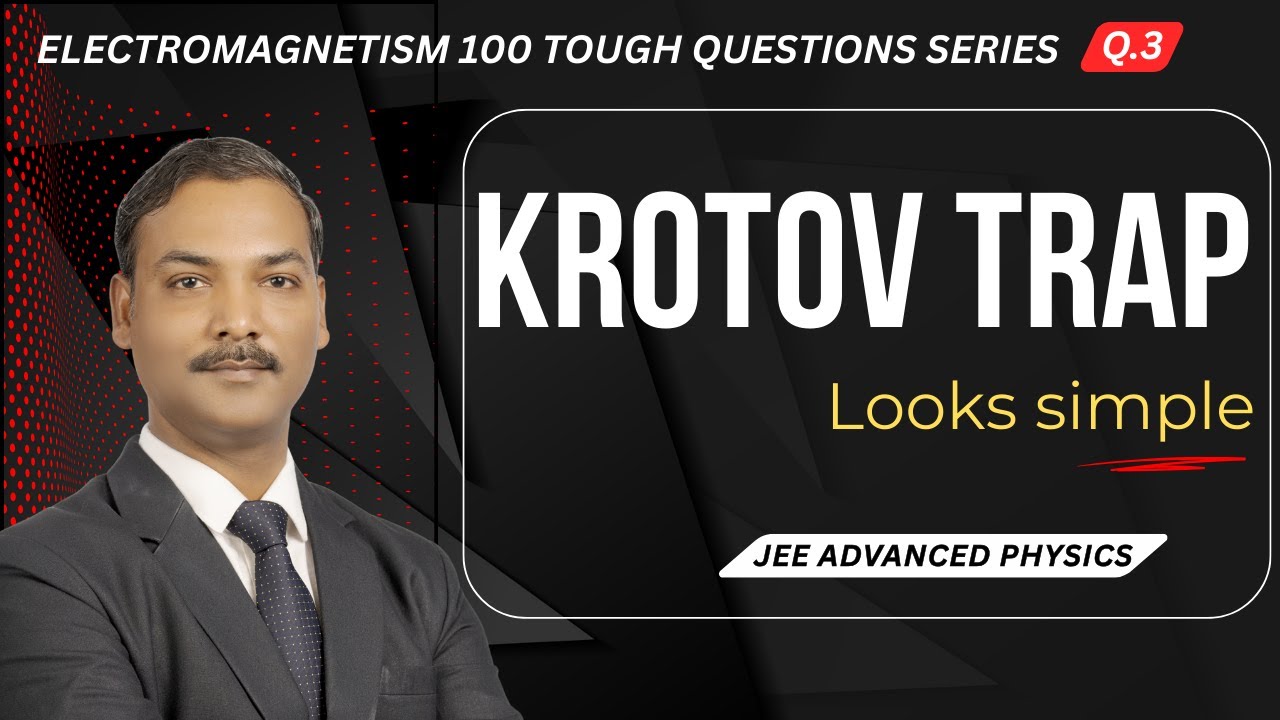 Krotov Trap | Looks Simple but Isn’t | Tough EM Question #3 | JEE Advanced