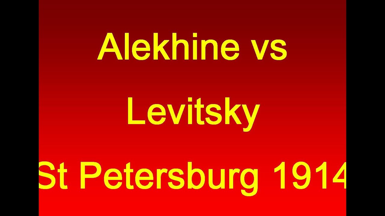 Alekhine vs Levitsky - St Petersburg 1914