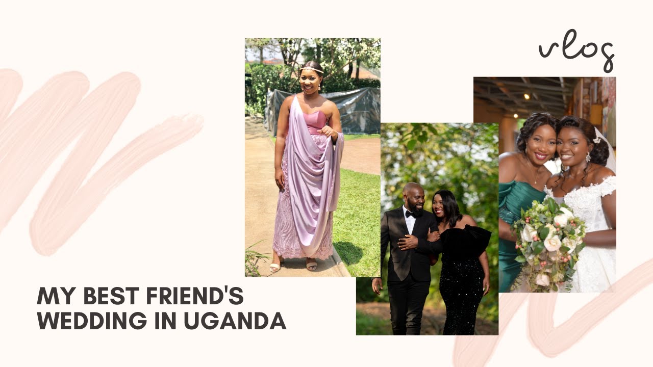 My Best Friends Wedding In Uganda | Vlog