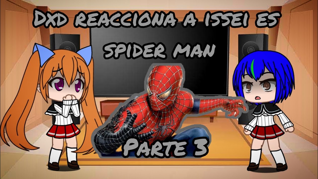 DXD reacciona a issei es spider man parte_3 / parte final