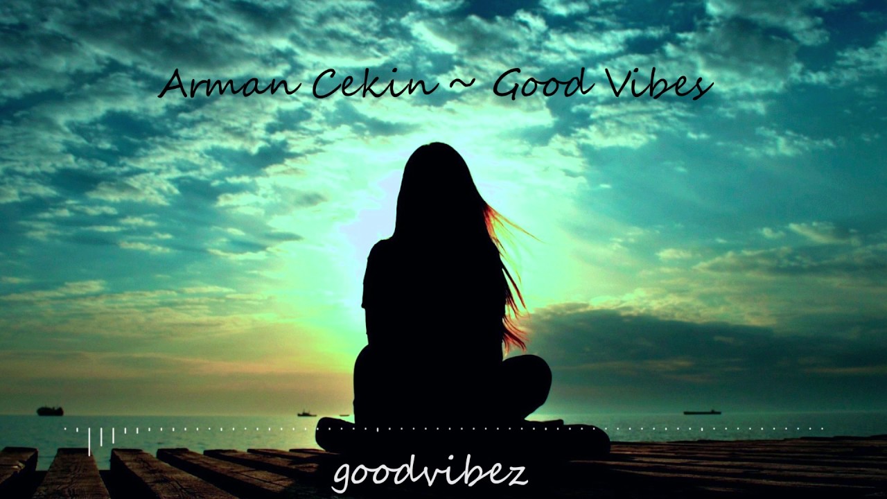 Arman Cekin ~  Good Vibes