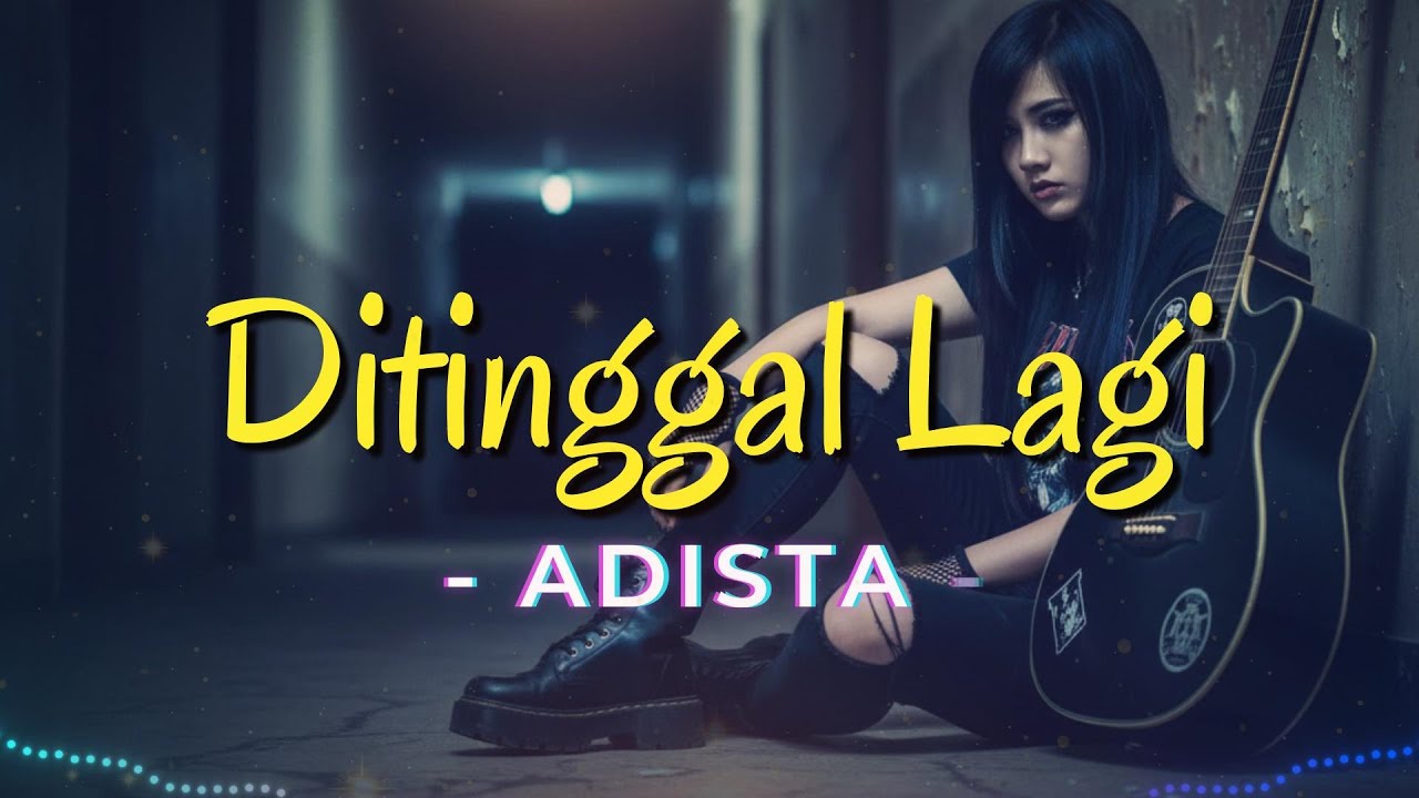 ADISTA - DITINGGAL LAGI (Cover Video Lyric)