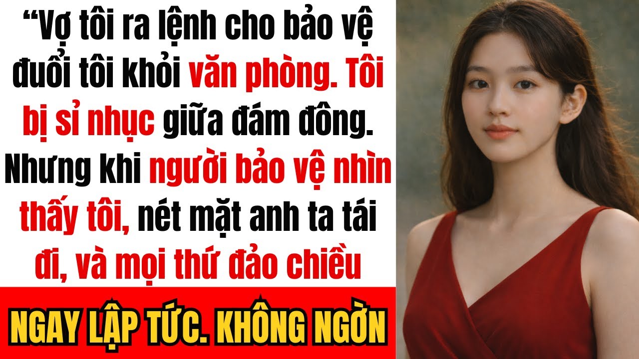 Vợ tôi ra lệnh cho bảo vệ đuổi tôi khỏi văn phòng của cô ấy. Nhưng khi người bảo vệ thấy tôi thì…