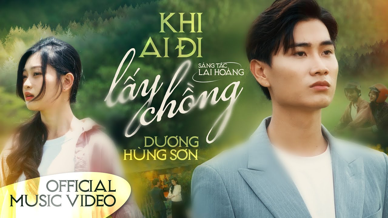 KHI AI ĐI LẤY CHỒNG | DƯƠNG HÙNG SƠN x LAI HOÀNG | OFFICIAL MV | Cố gắng đi tìm được chiếc lá diêu..