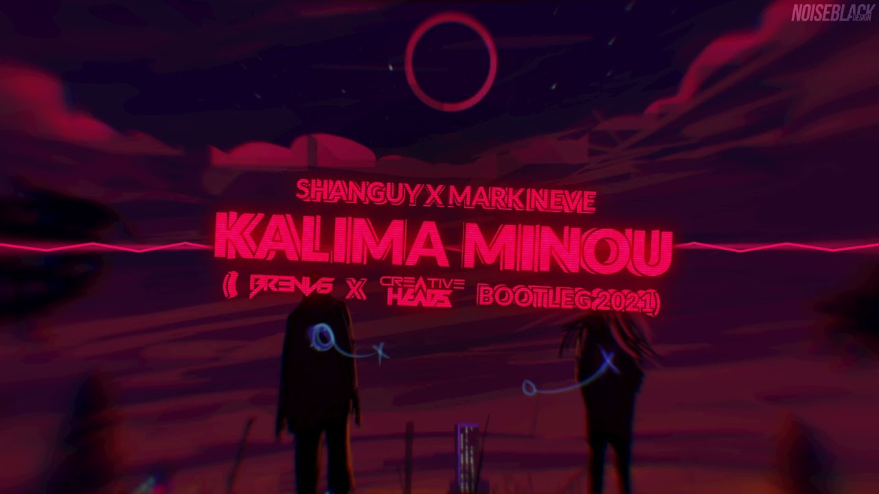 SHANGUY x MARK NEVE - KALIMA MINOU (BR3NVIS x CREATIVE HEADS BOOTLEG 2021)