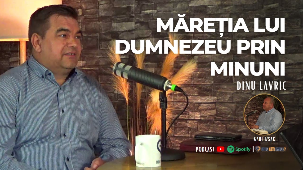 Unde Esti, Omule? | EP 133 | Maretia lui Dumnezeu prin minuni | Invitat Dinu Lavric #podcast