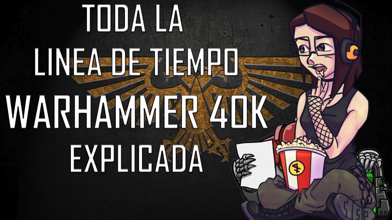 Reaccion a @3Huntle0   : Toda la linea de tiempo de Warhammer 40k explicada!