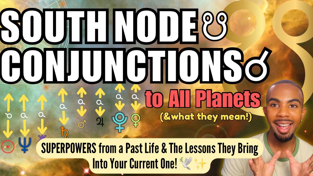 SOUTH NODE CONJUNCTIONS: Superpowers From Your Past Life & The Lesson They Hold In This Life! ✨🕊️