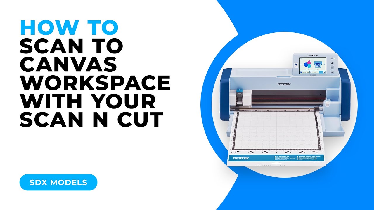 HOW TO SCAN TO CANVAS WORKSPACE WITH YOUR SCAN N CUT - SDX MODELS