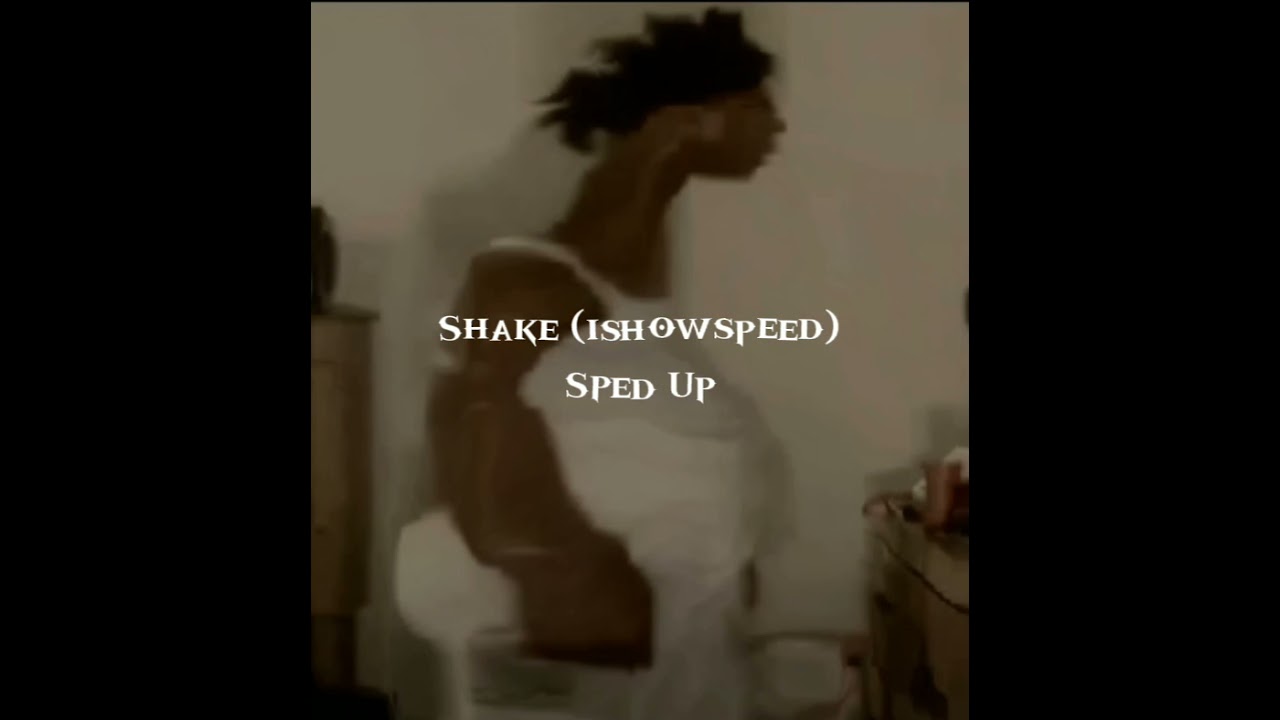 Shake - ishowspeed sped up! (READ DESCRIPTION)