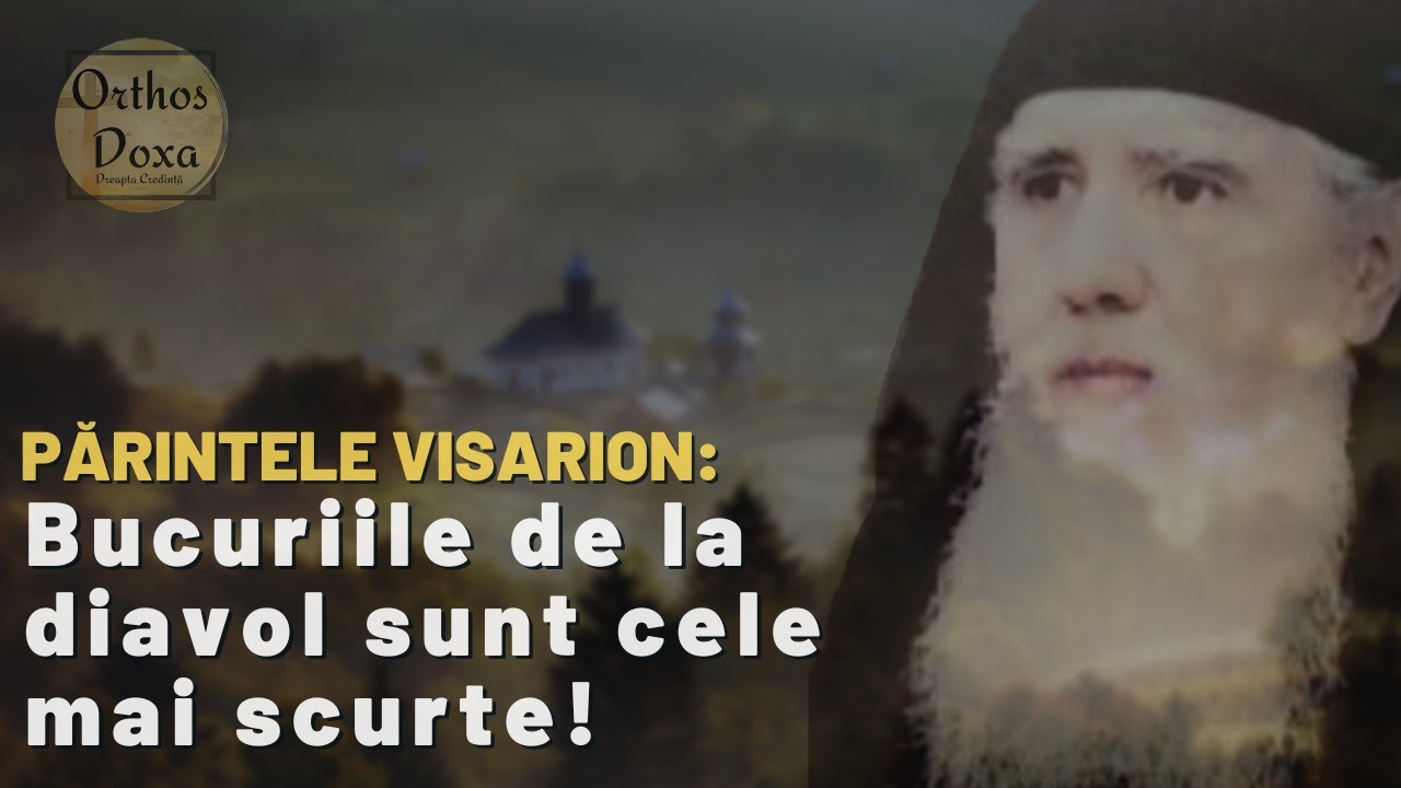 Pr. Visarion Iugulescu: Aveți grijă la bucuriile mincinoase! Suntem într-o groaznică orbire!