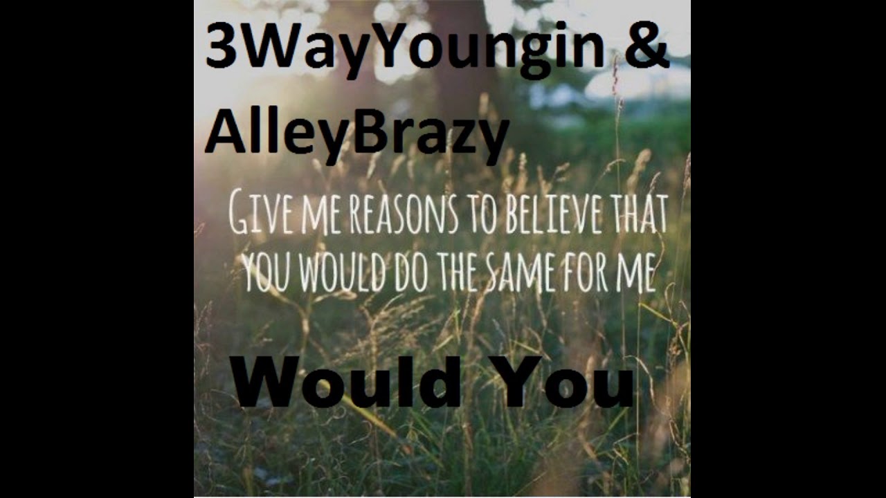 3Way Youngin x Alley Brazy - Would You New