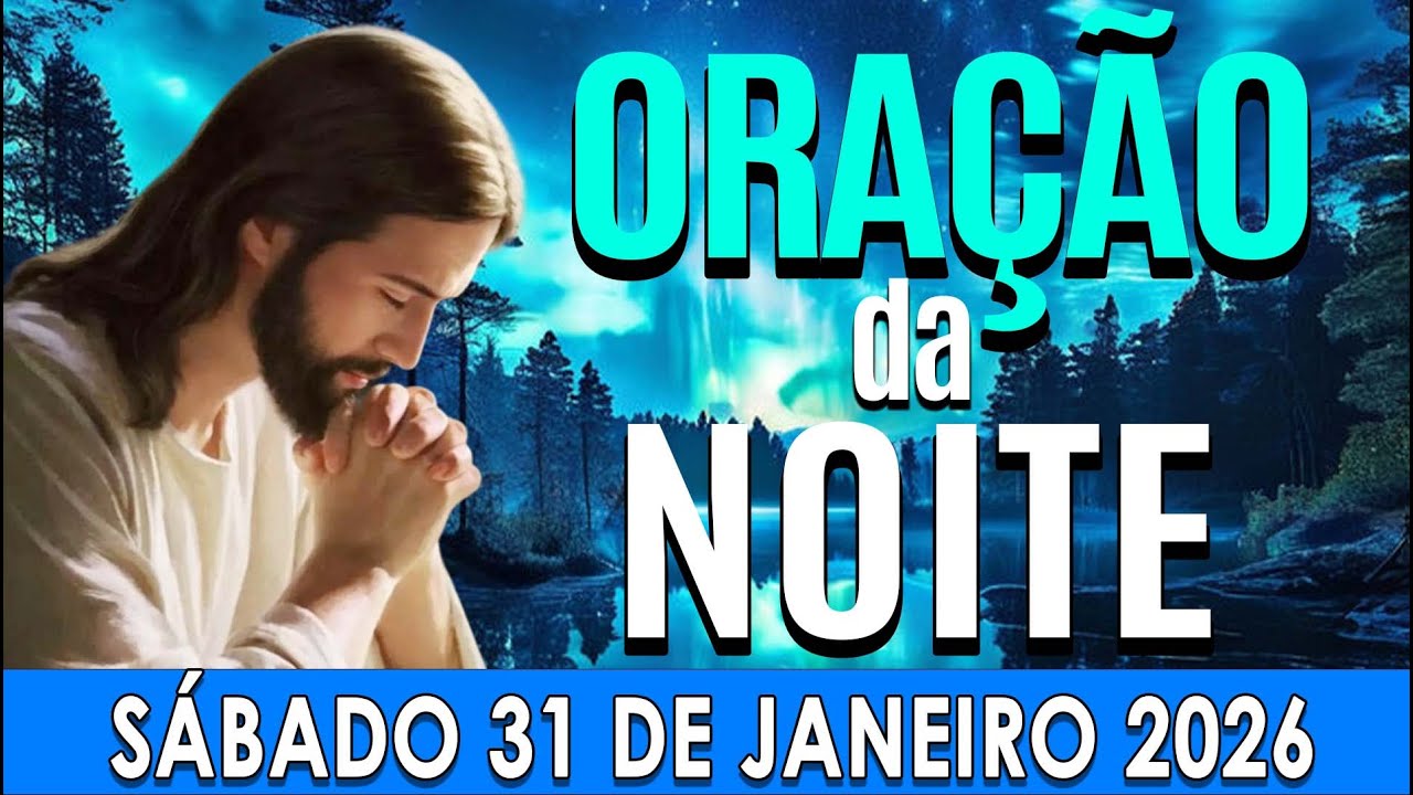 🌜ORAÇÃO DA NOITE  Sábado, 31 de Janeiro de 2026 | CURA E LIBERTAÇÃO🌜