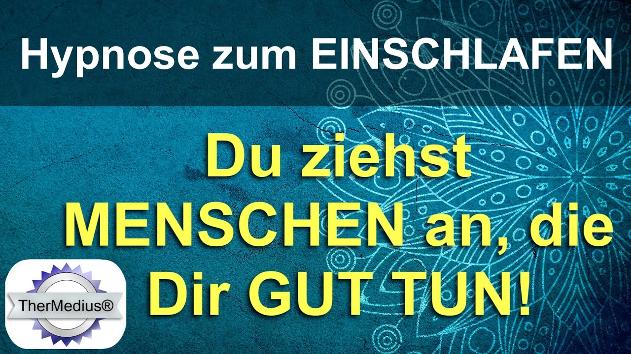 Hypnose zum Einschlafen „Du ziehst Menschen an, die Dir gut tun!“