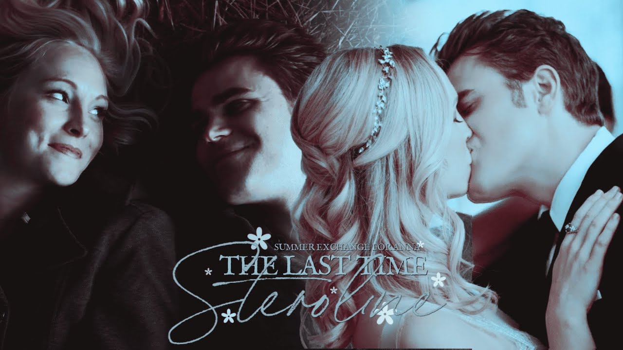 💍 Stefan & Caroline | The Last Time [Summer Exchange]