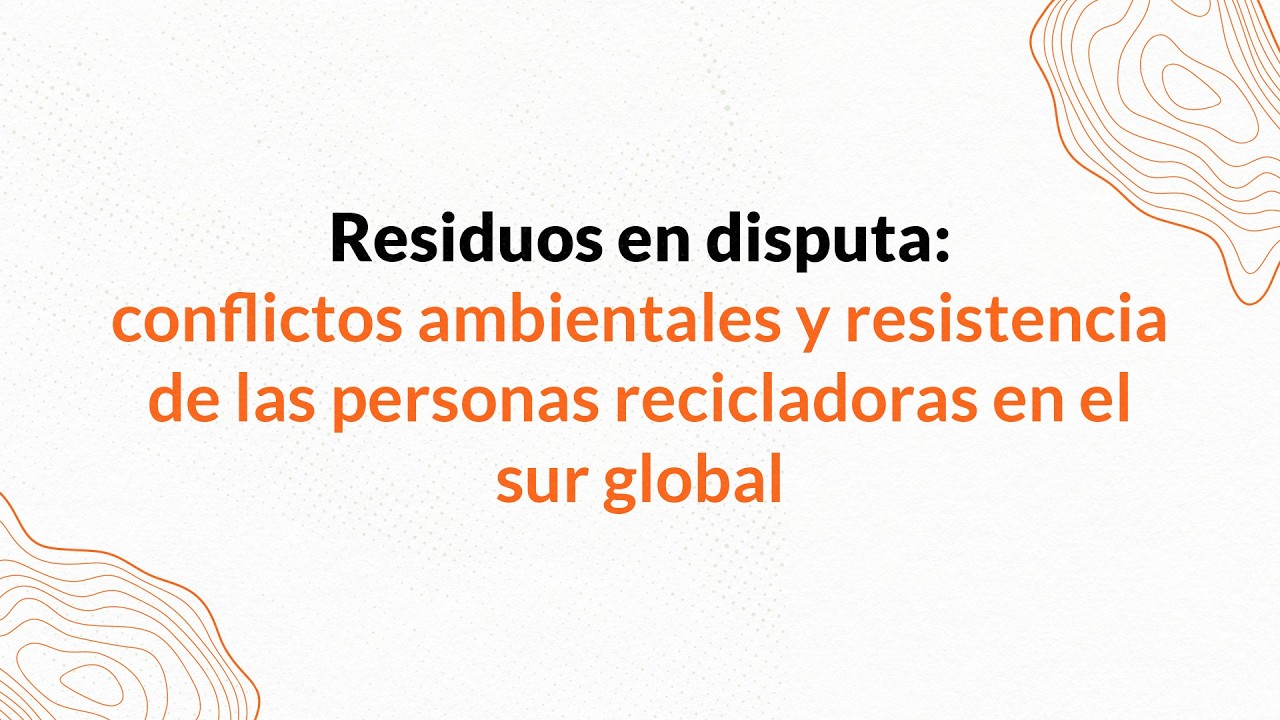 Residuos en disputa: conflictos ambientales y resistencia de los recicladores en el sur global