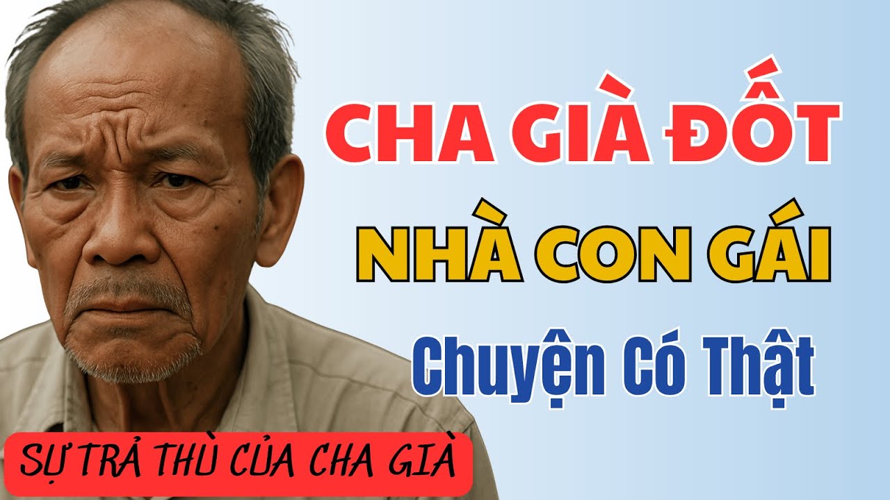 Cha Già Đốt Nhà Con Gái - Phiên Toà Đẫm Nước Mắt Và 2 Năm Tù Treo