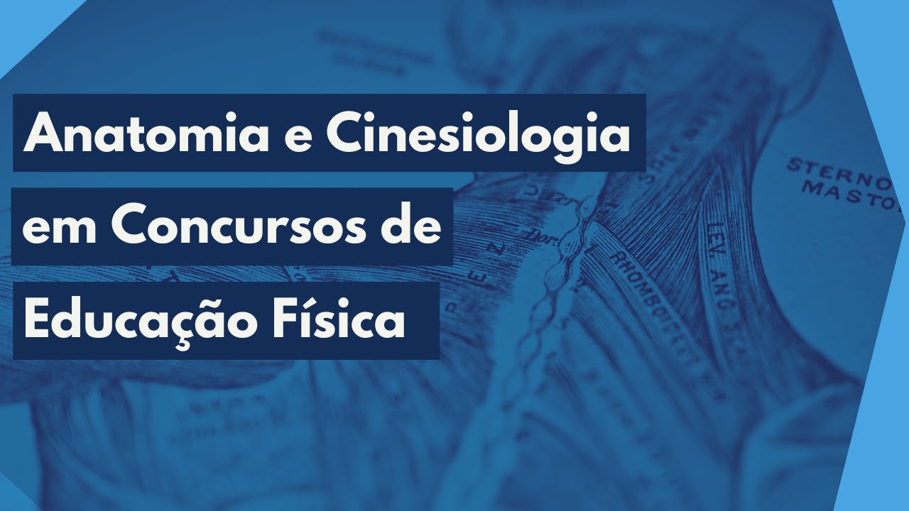 Anatomia e Cinesiologia em Concursos de Educa&ccedil;&atilde;o F&iacute;sica - Resolu&ccedil;&atilde;o de Quest&otilde;es