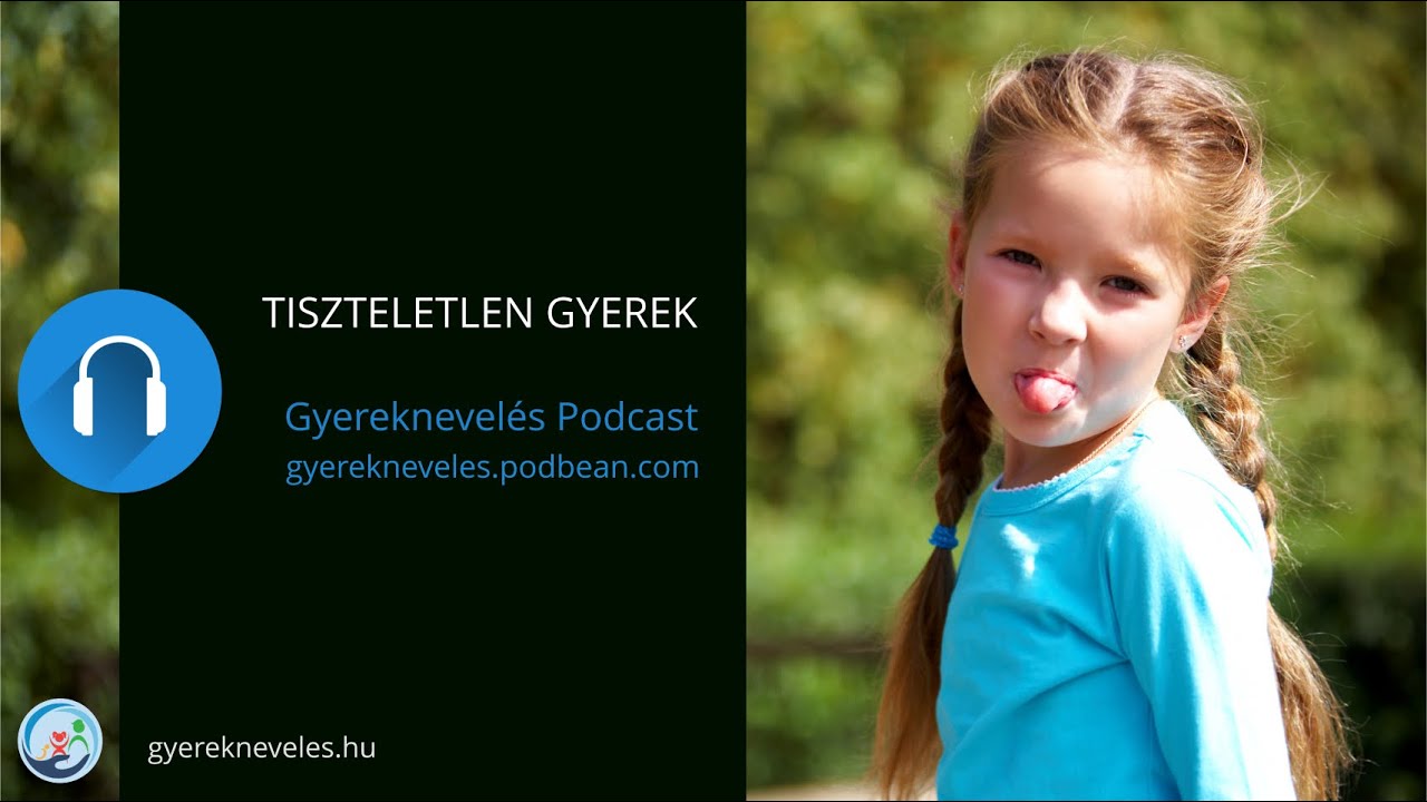 Tiszteletlen gyerek - Podcast - Gyereknevelés