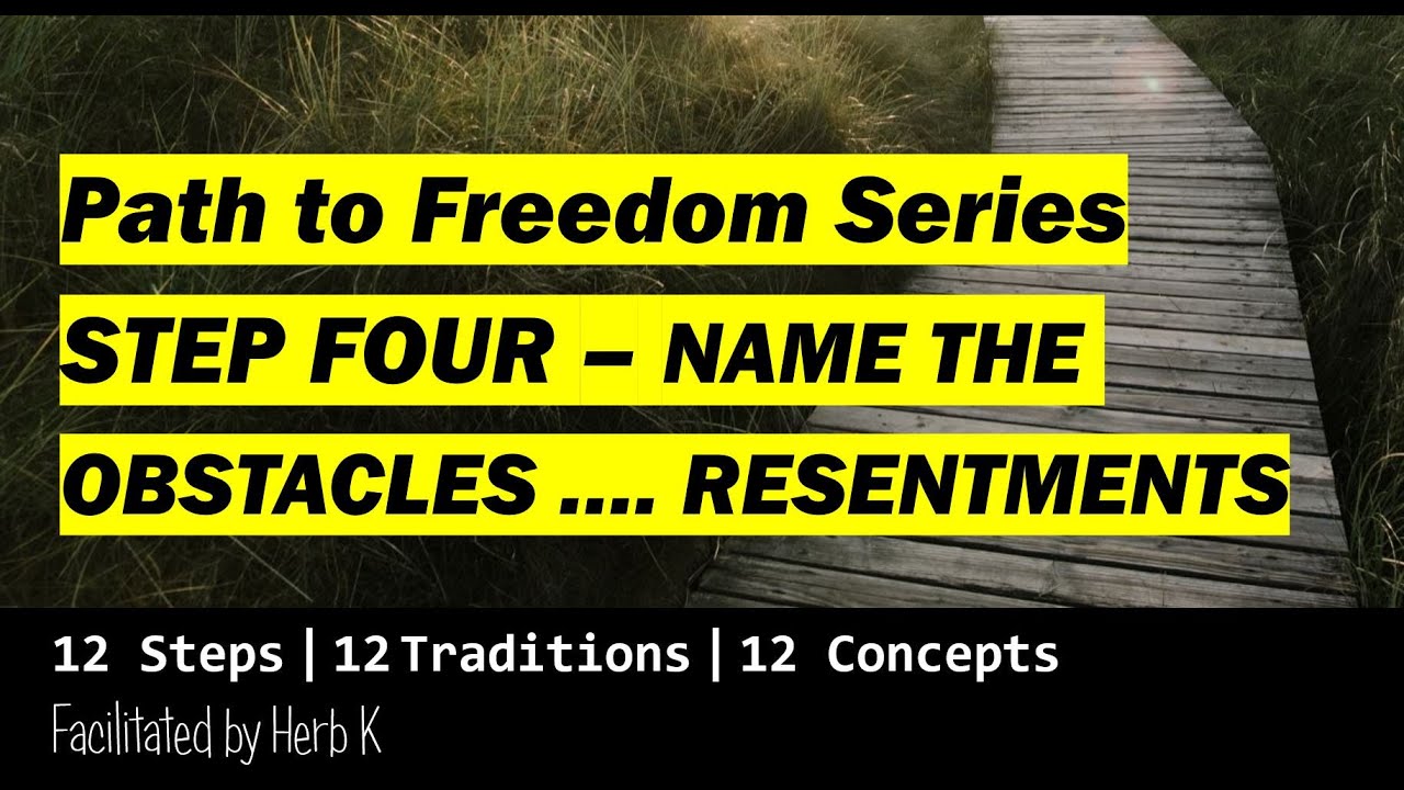 STEP FOUR: Name Obstacles...Resentments