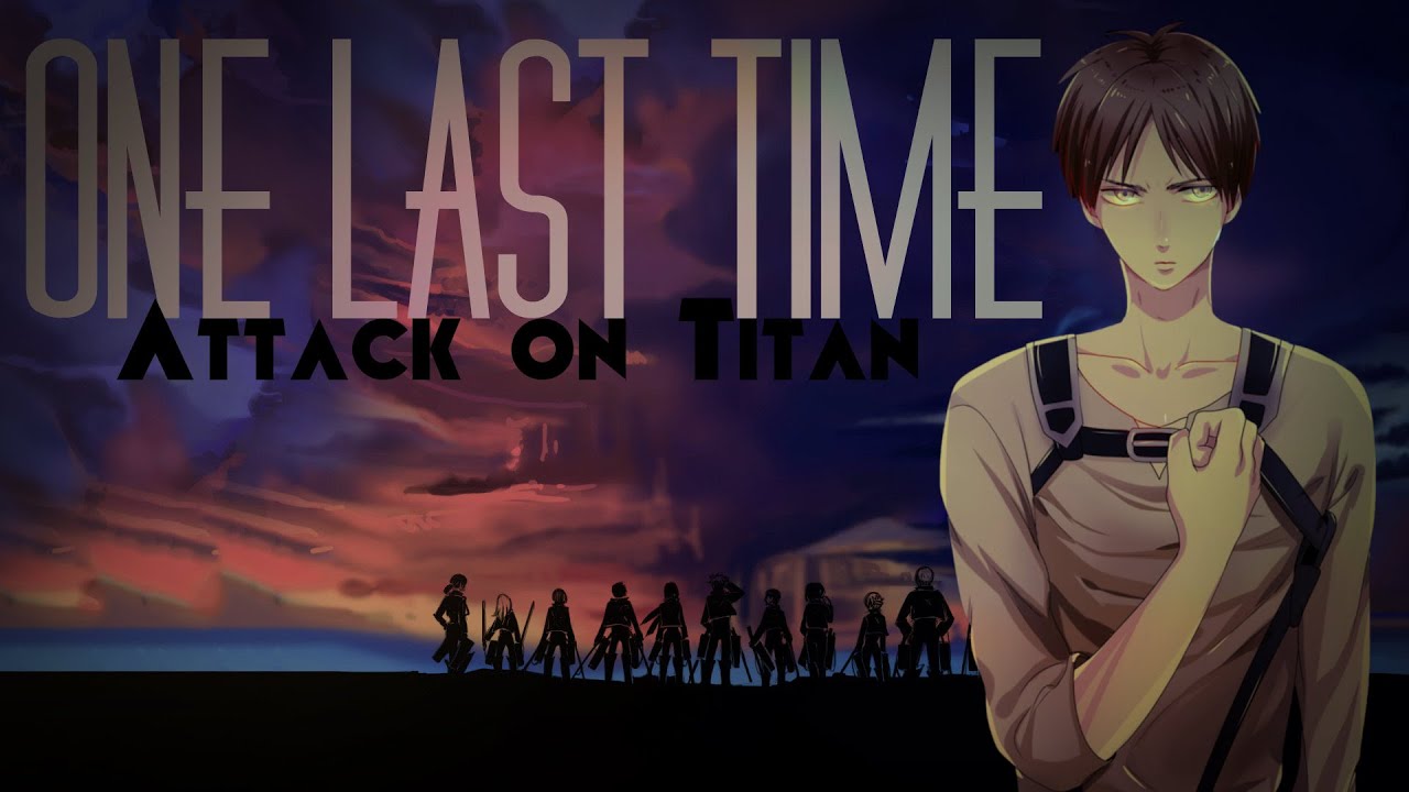One Last Time- Attack On Titan