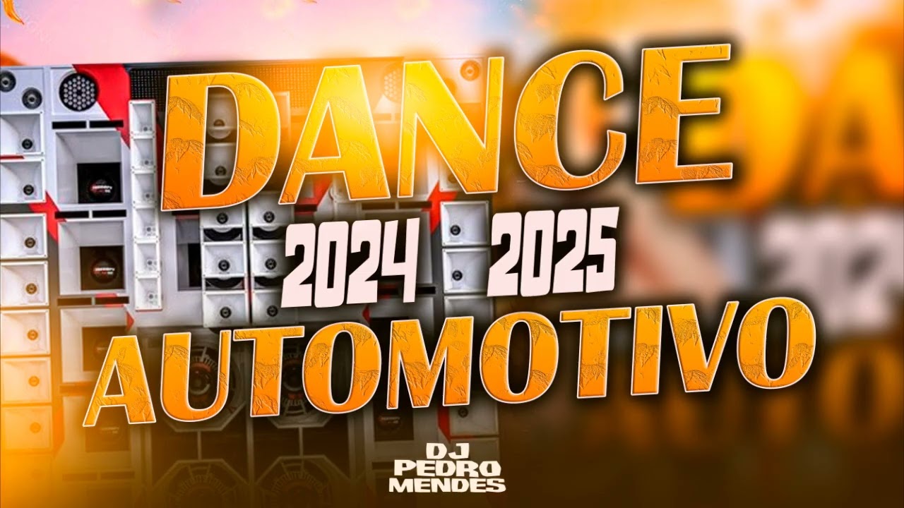 DANCE AUTOMOTIVO 2024   2025 - DANCE REMIX ( MIXAGEM DJ PEDRO EMNDES )