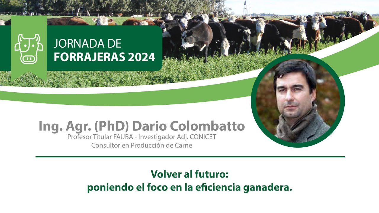Volver al futuro: poniendo foco en la eficiencia ganadera  Darío Colombatto  Jornada Forrajeras 2024