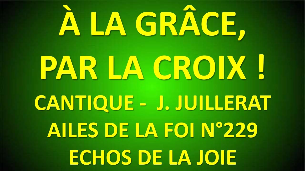 #27 A LA GRACE PAR LA CROIX J  JUILLERAT Ruben Saillens AILES DE LA FOI N°229