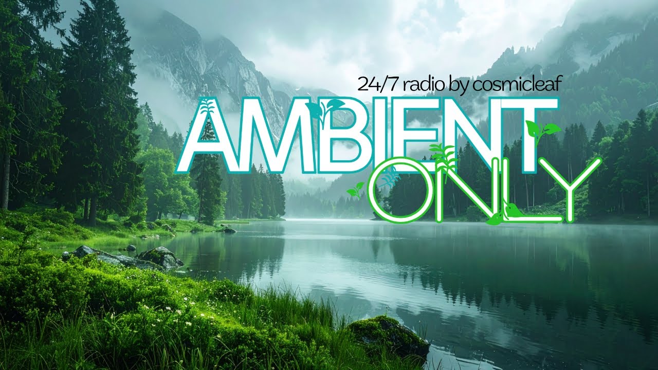 Ambient Only &bull; Cosmicleaf &bull; 24/7 Live Radio