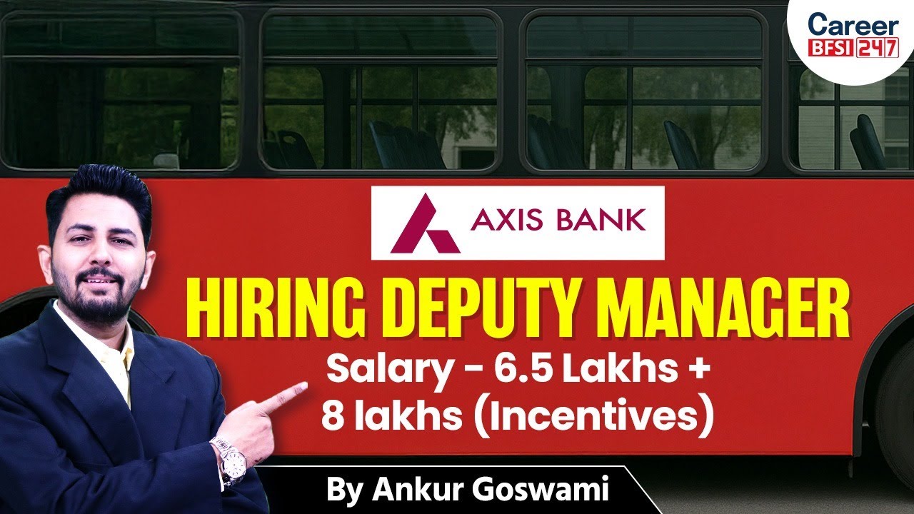 Axis Bank Hiring Deputy Manager | Salary ₹6.5 Lakh + ₹8 Lakh Incentives | Apply Now
