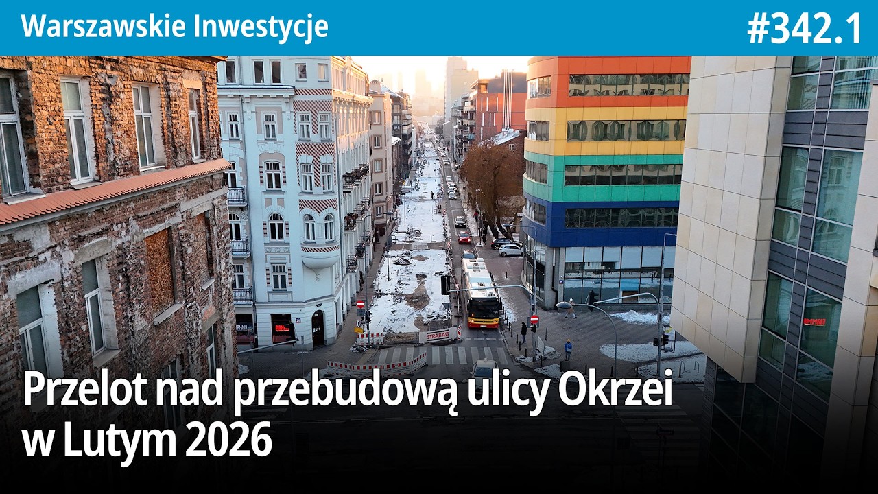 #342.1 Przelot nad przebudową ulicy Okrzei w Lutym 2026 - Warszawskie Inwestycje