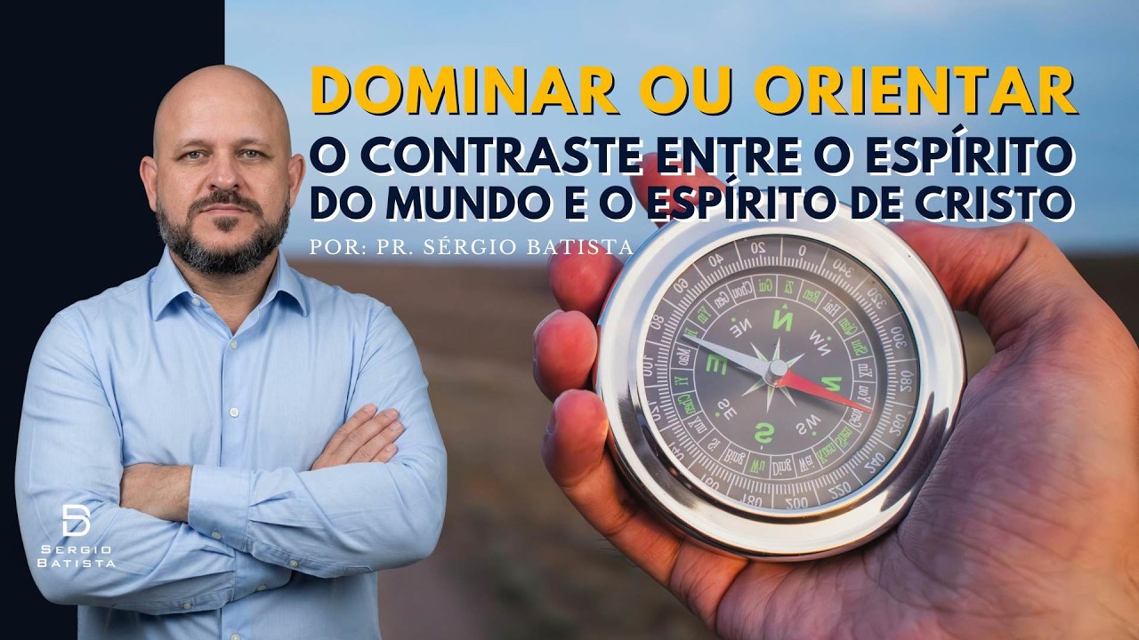 DOMINAR OU ORIENTAR?O contraste entre o espírito do mundo e o Espírito de Cristo Pr. Sérgio Batista