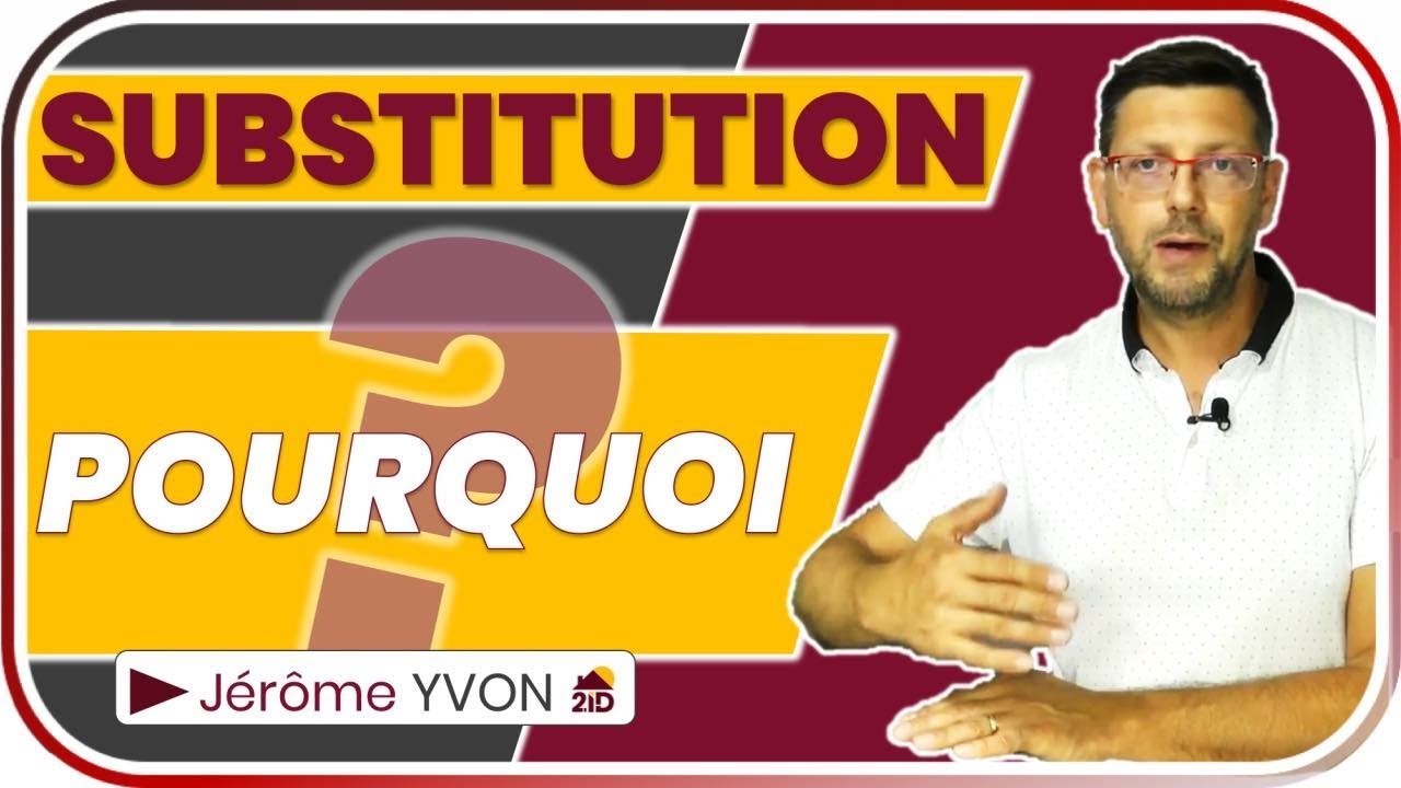 POURQUOI METTRE UNE CLAUSE DE SUBSTITUTION ?